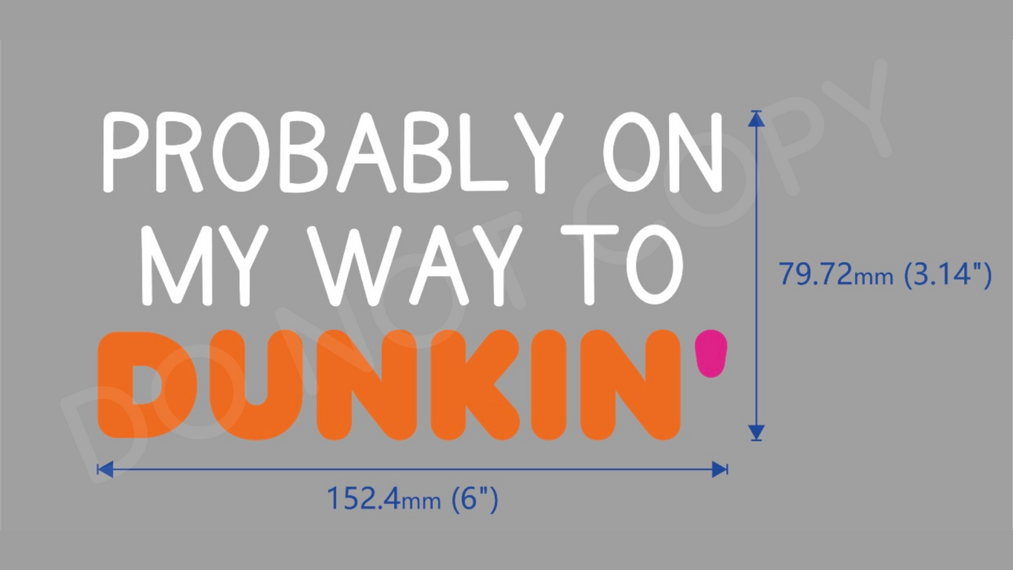 Probably On My Way To Dunkin’ Car Decal